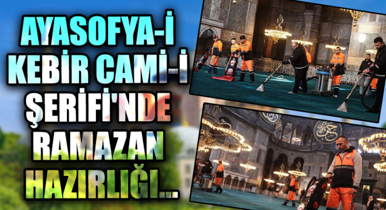 AYASOFYA-İ KEBİR CAMİ-İ ŞERİFİ’NDE RAMAZAN HAZIRLIĞI