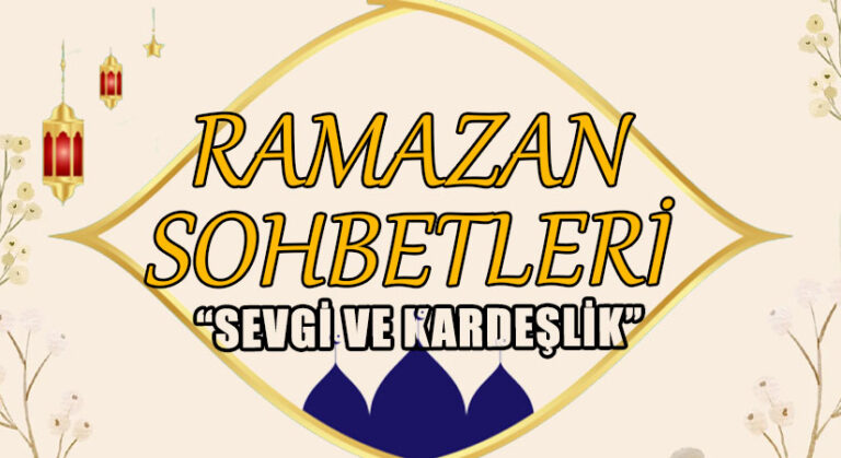 RAMAZAN SOHBETLERİ – SEVGİ VE KARDEŞLİK