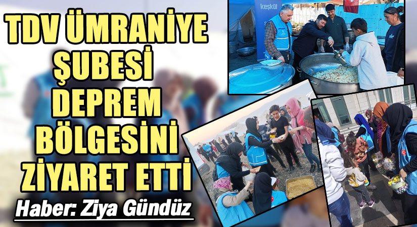 TDV ÜMRANİYE ŞUBESİ DEPREM BÖLGESİNİ ZİYARET ETTİ