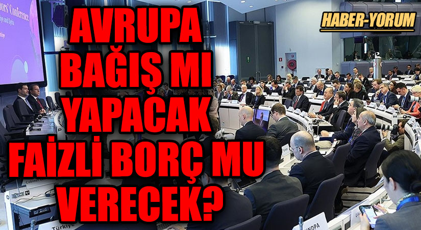 AVRUPA BAĞIŞ MI YAPACAK FAİZLİ BORÇ MU VERECEK?