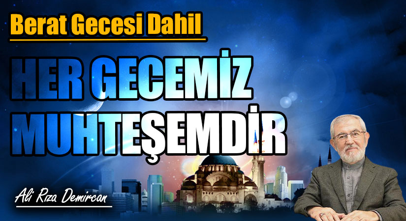HER GECEMİZ MUHTEŞEMDİR