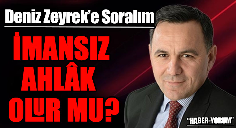 İMANSIZ AHLÂK OLUR MU?