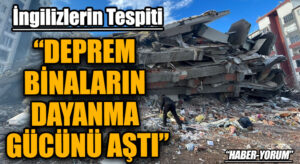 “DEPREM BİNALARIN DAYANMA GÜCÜNÜ AŞTI”
