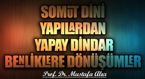 Somut Dini Yapılardan Yapay Dindar Benliklere Dönüşümler