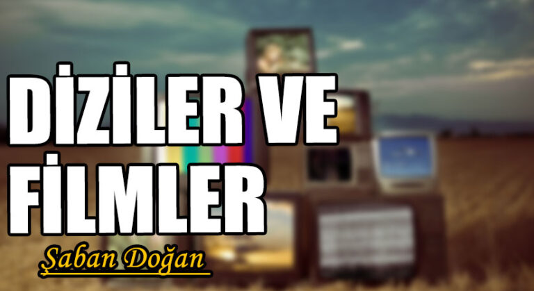DİZİLER VE FİLMLER