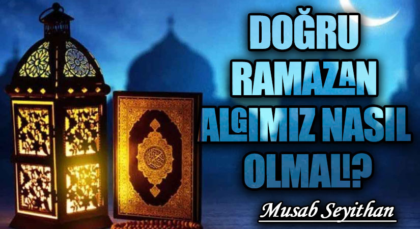 DOĞRU RAMAZAN ALGIMIZ NASIL OLMALI?