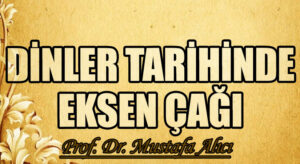 DİNLER TARİHİNDE  EKSEN ÇAĞI