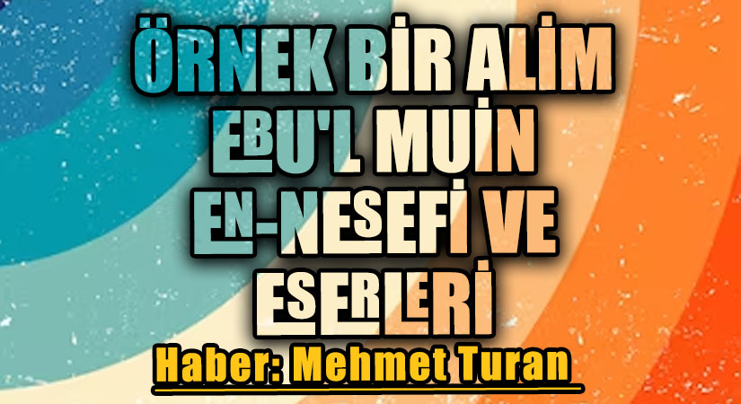 Örnek Bir Alim Ebu’l Muin en-Nesefî ve Eserleri
