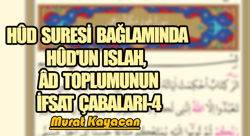 Hûd Suresi Bağlamında Hûd’un Islah, Âd Toplumunun İfsat Çabaları-4