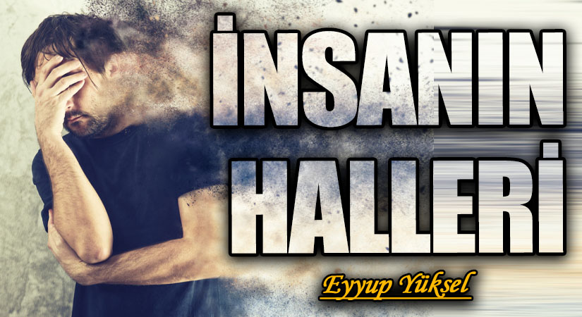 İNSANIN HALLERİ      