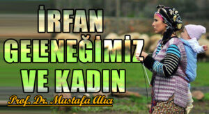 İRFAN GELENEĞİMİZ VE KADIN