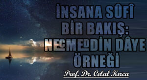 İNSANA SÛFÎ BİR BAKIŞ: NECMEDDİN DÂYE ÖRNEĞİ