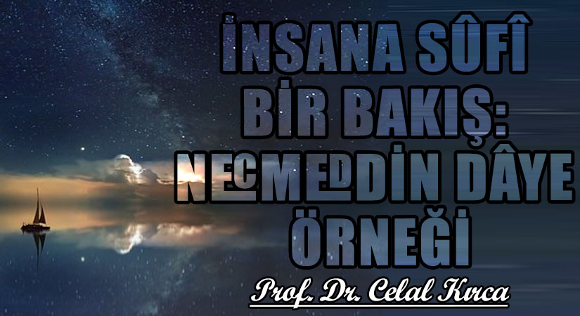 İNSANA SÛFÎ BİR BAKIŞ: NECMEDDİN DÂYE ÖRNEĞİ