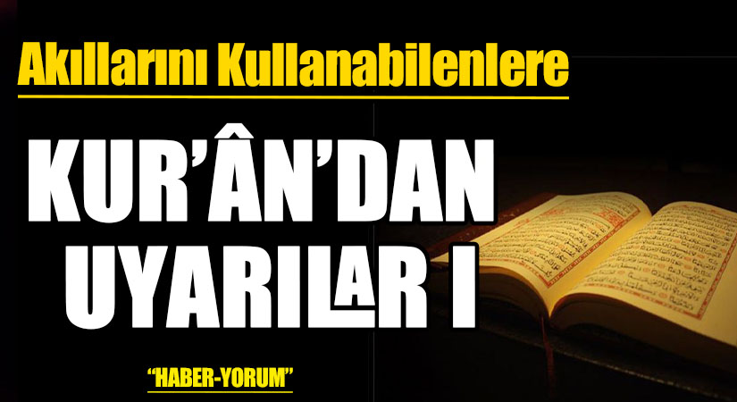 KUR’ÂN’DAN UYARILAR I