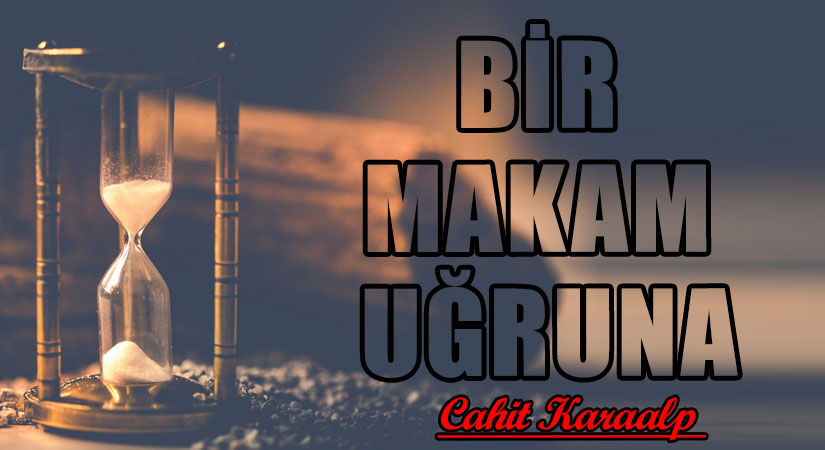BİR MAKAM UĞRUNA