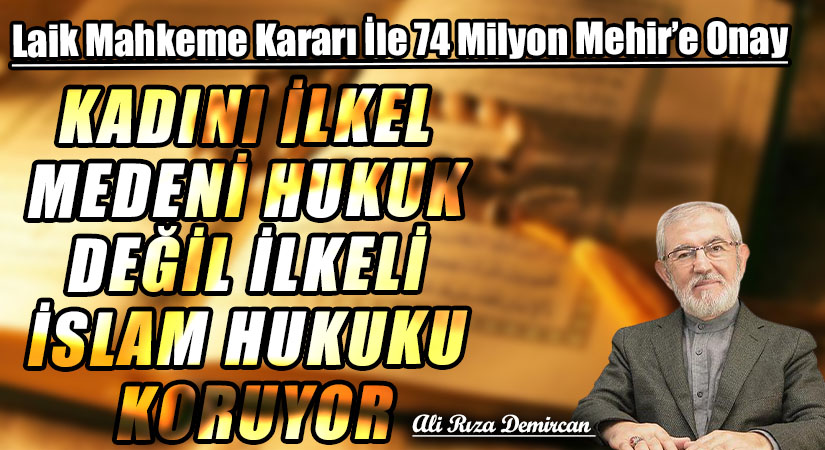 KADINI İLKEL MEDENİ HUKUK DEĞİL İLKELİ İSLAM HUKUKU KORUYOR