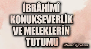 İbrâhimî Konukseverlik ve Meleklerin Tutumu