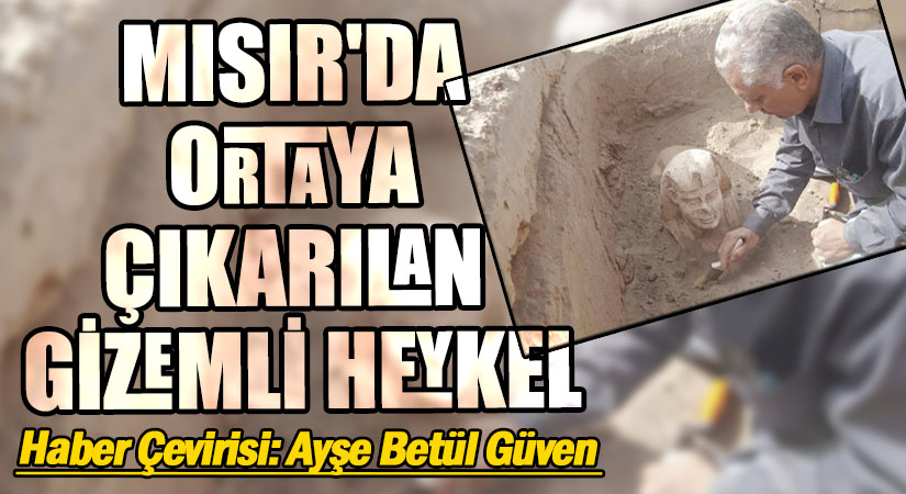 MISIR’DA ORTAYA ÇIKARILAN GİZEMLİ HEYKEL