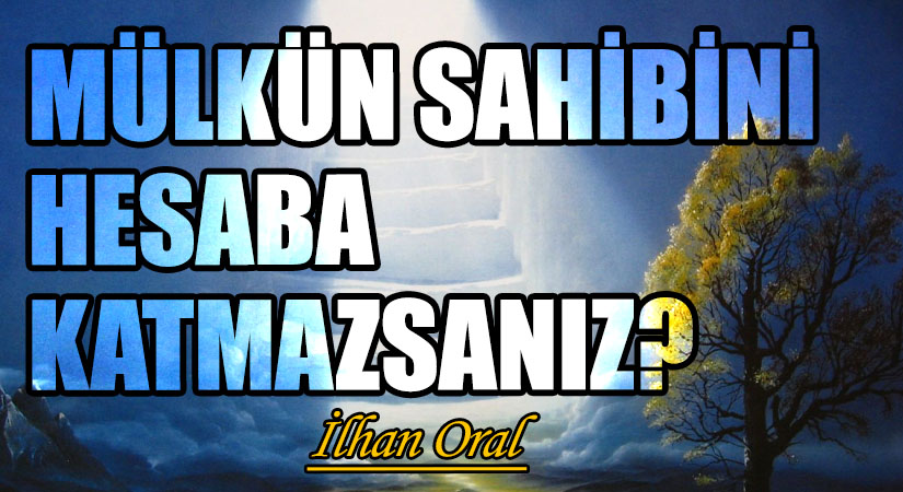 MÜLKÜN SAHİBİNİ HESABA KATMAZSANIZ?! 