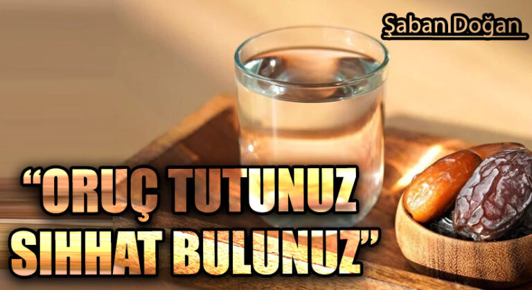 “ORUÇ TUTUNUZ SIHHAT BULUNUZ”