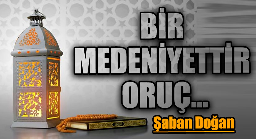 BİR MEDENİYETTİR ORUÇ…
