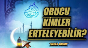 ORUCU KİMLER ERTELEYEBİLİR?
