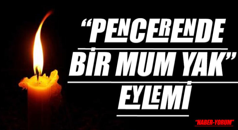 “PENCERENDE BİR MUM YAK” EYLEMİ