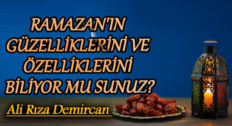 Ramazan’ın Güzelliklerini Ve Özelliklerini Biliyor muyuz?