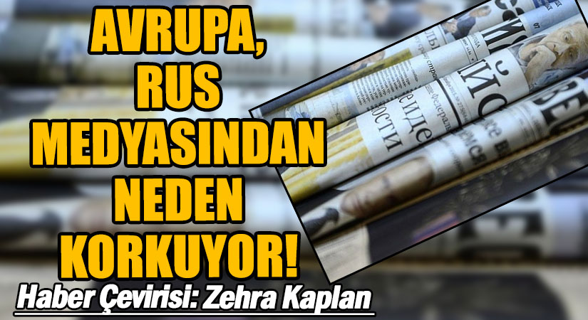 AVRUPA, RUS MEDYASINDAN NEDEN KORKUYOR!
