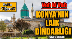 KONYA’NIN LAİK DİNDARLIĞI