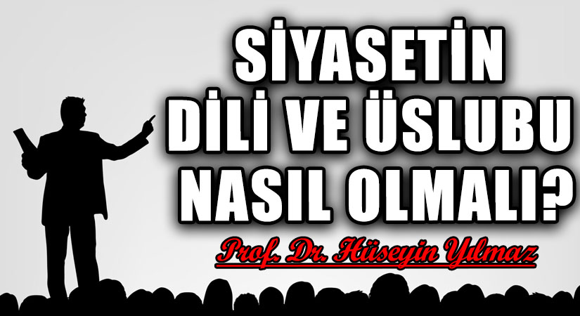 SİYASETİN DİLİ VE ÜSLUBU NASIL OLMALI?