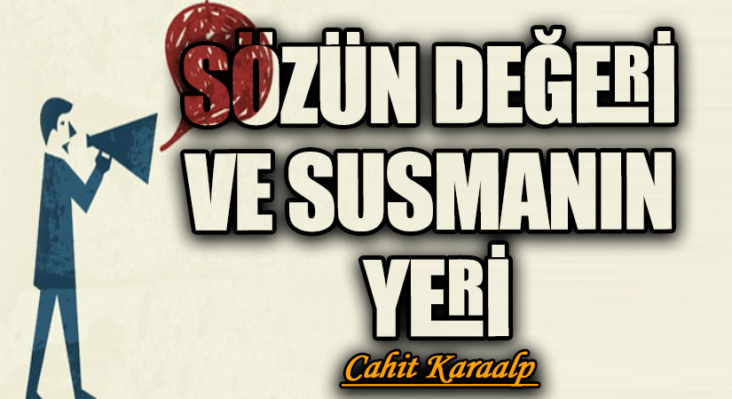 SÖZÜN DEĞERİ VE SUSMANIN YERİ