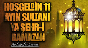 HOŞGELDİN 11 AYIN SULTANI YA ŞEHR-İ RAMAZAN