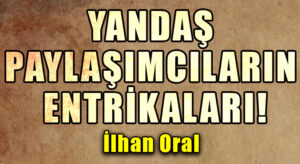 YANDAŞ PAYLAŞIMCILARIN ENTRİKALARI!