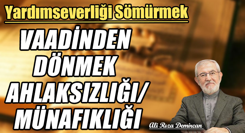 VAADİNDEN DÖNMEK AHLAKSIZLIĞI/MÜNAFIKLIĞI