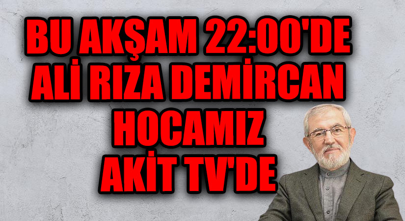 ALİ RIZA DEMİRCAN HOCAMIZ AKİT TV’DE