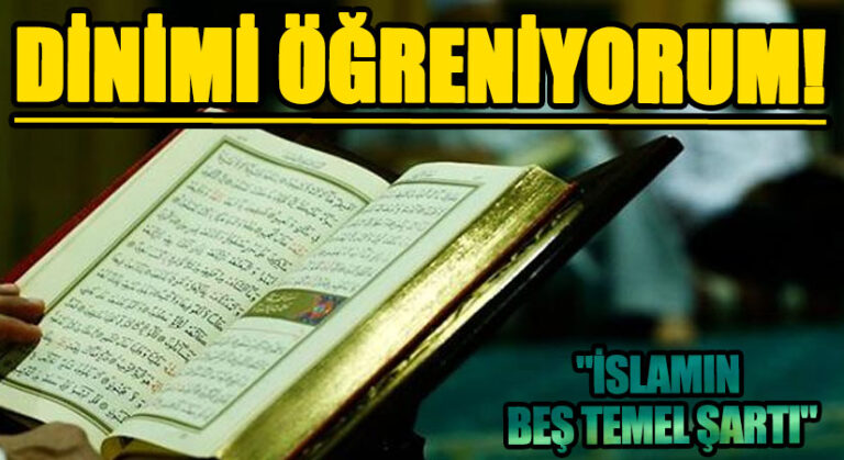 DİNİMİ ÖĞRENİYORUM  “İSLAMIN BEŞ TEMEL ŞARTI”