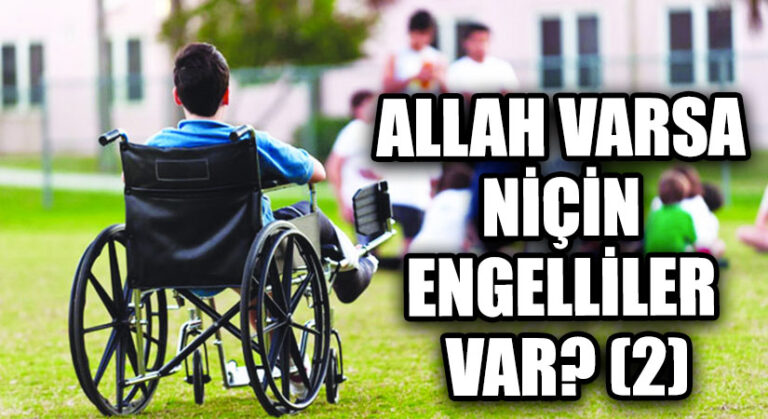ALLAH VARSA NİÇİN ENGELLİLER VAR? (2)