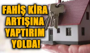 Ev Sahiplerine Kötü Haber! Fahiş Kira Artışına Yaptırım Yolda