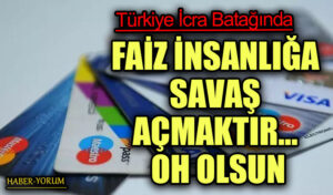FAİZ İNSANLIĞA SAVAŞ AÇMAKTIR… OH OLSUN