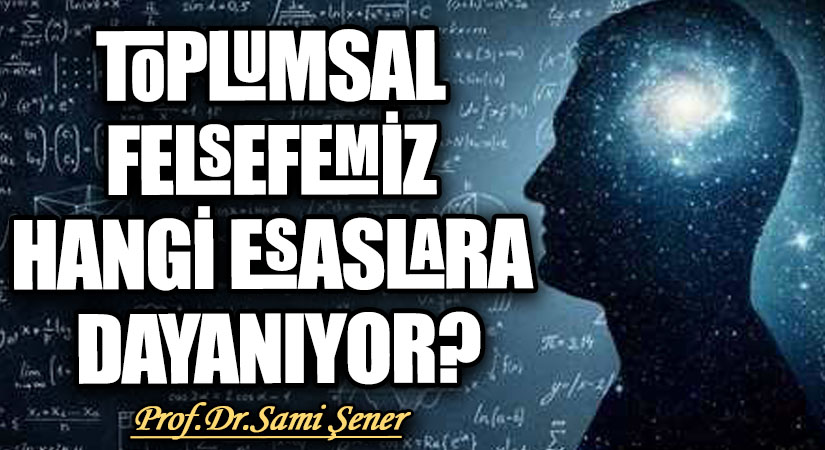 Toplumsal Felsefemiz Hangi Esaslara Dayanıyor?