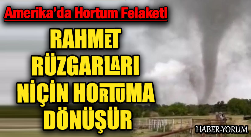 RAHMET RÜZGARLARI NİÇİN HORTUMA DÖNÜŞÜR