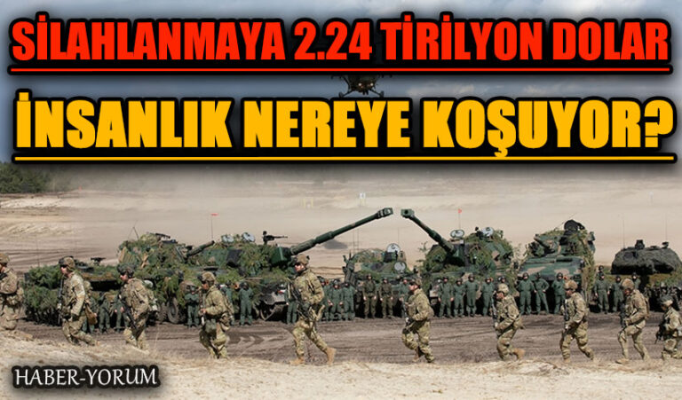 SİLAHLANMAYA 2.24 TİRİLYON DOLAR