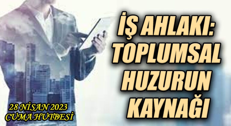 İŞ AHLAKI: TOPLUMSAL HUZURUN KAYNAĞI