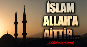 İslam Allah’a Aittir…