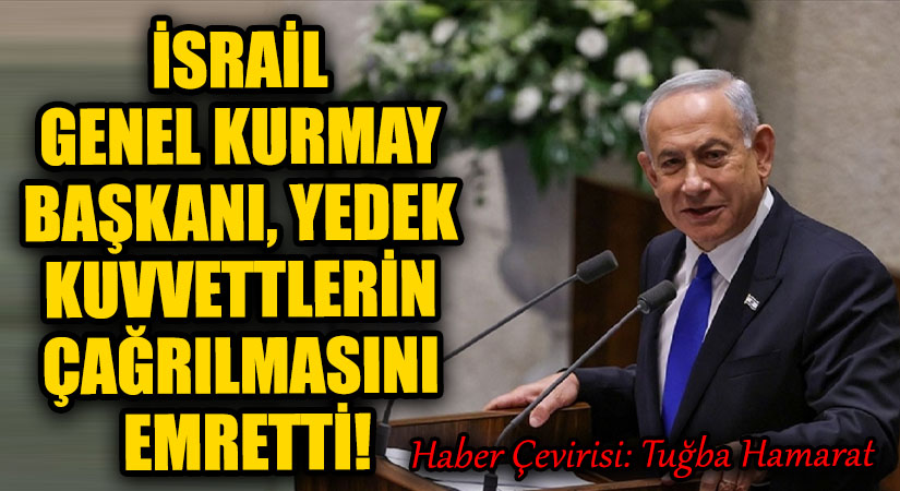 İsrail Genelkurmay Başkanı, Yedek Kuvvetlerin Çağrılmasını Emretti