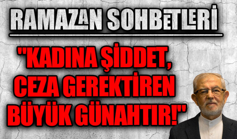 RAMAZAN SOHBETİ “KADINA ŞİDDET, CEZA GEREKTİREN BÜYÜK GÜNAHTIR”