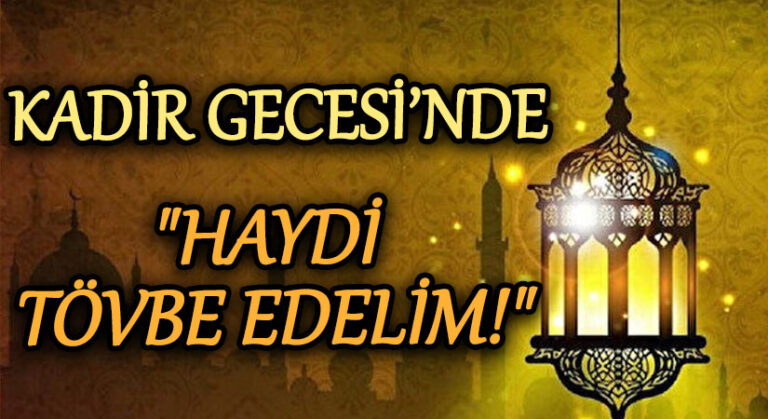 KADİR GECESİ “HAYDİ TÖVBE EDELİM!”