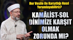 KAMÂLİST-SOL DİNİMİZE KARŞIT OLMAK ZORUNDA MI?