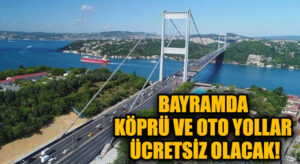 Ramazan Bayram’Inda Geçişler Ücretsiz olacak